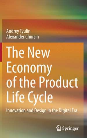 The New Economy of the Product Life Cycle: Innovation and Design in the Digital Era de Andrey Tyulin