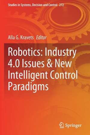 Robotics: Industry 4.0 Issues & New Intelligent Control Paradigms de Alla G. Kravets