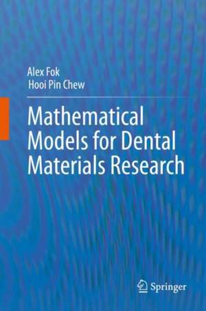 Mathematical Models for Dental Materials Research de Alex Fok