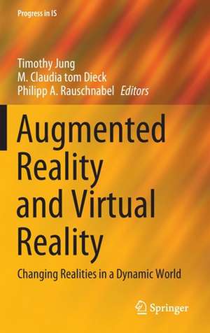 Augmented Reality and Virtual Reality: Changing Realities in a Dynamic World de Timothy Jung