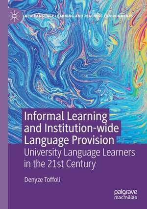 Informal Learning and Institution-wide Language Provision: University Language Learners in the 21st Century de Denyze Toffoli