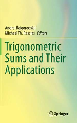 Trigonometric Sums and Their Applications de Andrei Raigorodskii