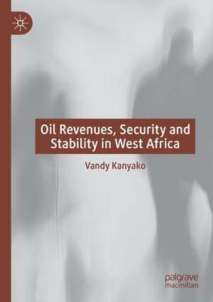 Oil Revenues, Security and Stability in West Africa de Vandy Kanyako