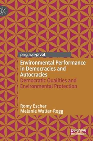 Environmental Performance in Democracies and Autocracies: Democratic Qualities and Environmental Protection de Romy Escher