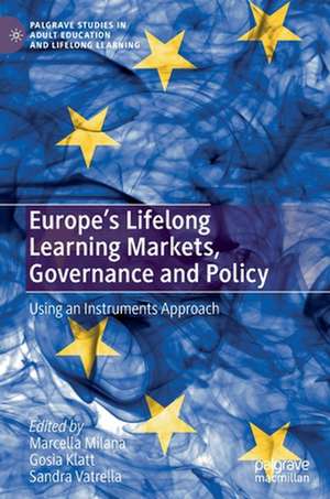 Europe's Lifelong Learning Markets, Governance and Policy: Using an Instruments Approach de Marcella Milana