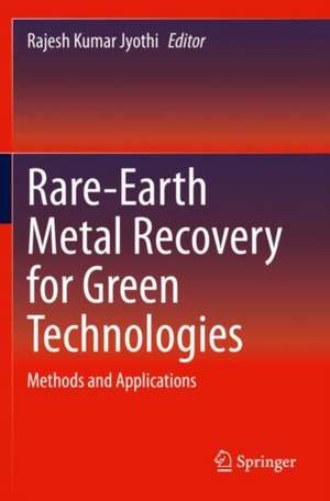 Rare-Earth Metal Recovery for Green Technologies: Methods and Applications de Rajesh Kumar Jyothi