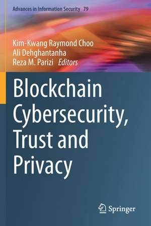 Blockchain Cybersecurity, Trust and Privacy de Kim-Kwang Raymond Choo