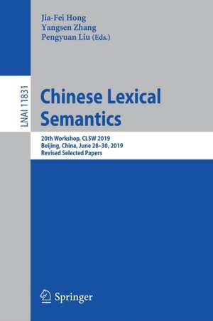 Chinese Lexical Semantics: 20th Workshop, CLSW 2019, Beijing, China, June 28–30, 2019, Revised Selected Papers de Jia-Fei Hong