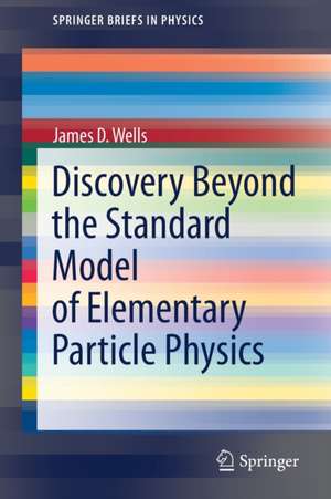 Discovery Beyond the Standard Model of Elementary Particle Physics de James D. Wells