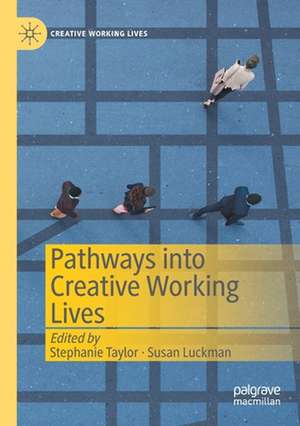 Pathways into Creative Working Lives de Stephanie Taylor