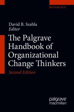 The Palgrave Handbook of Organizational Change Thinkers de David B. Szabla