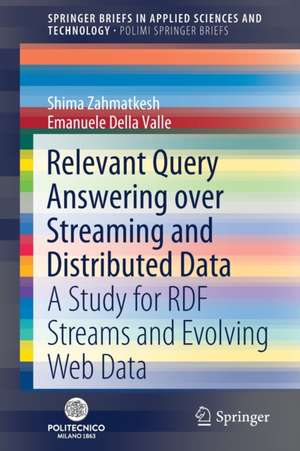 Relevant Query Answering over Streaming and Distributed Data: A Study for RDF Streams and Evolving Web Data de Shima Zahmatkesh