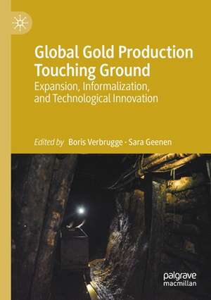 Global Gold Production Touching Ground: Expansion, Informalization, and Technological Innovation de Boris Verbrugge