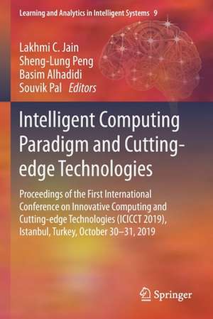 Intelligent Computing Paradigm and Cutting-edge Technologies: Proceedings of the First International Conference on Innovative Computing and Cutting-edge Technologies (ICICCT 2019), Istanbul, Turkey, October 30-31, 2019 de Lakhmi C. Jain