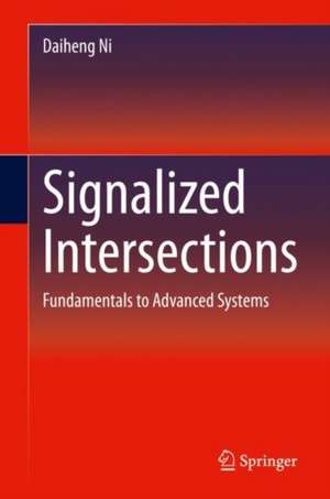 Signalized Intersections: Fundamentals to Advanced Systems de Daiheng Ni