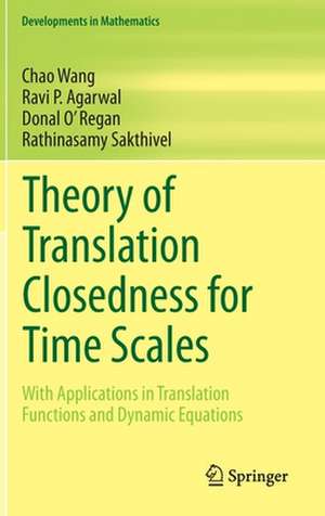 Theory of Translation Closedness for Time Scales: With Applications in Translation Functions and Dynamic Equations de Chao Wang