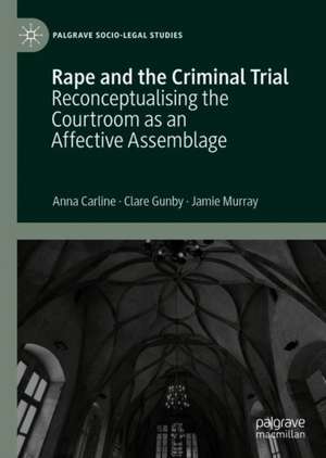 Rape and the Criminal Trial: Reconceptualising the Courtroom as an Affective Assemblage de Anna Carline