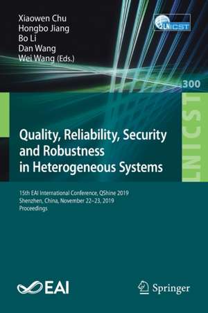 Quality, Reliability, Security and Robustness in Heterogeneous Systems: 15th EAI International Conference, QShine 2019, Shenzhen, China, November 22–23, 2019, Proceedings de Xiaowen Chu