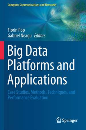 Big Data Platforms and Applications: Case Studies, Methods, Techniques, and Performance Evaluation de Florin Pop