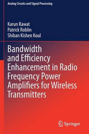 Bandwidth and Efficiency Enhancement in Radio Frequency Power Amplifiers for Wireless Transmitters de Karun Rawat