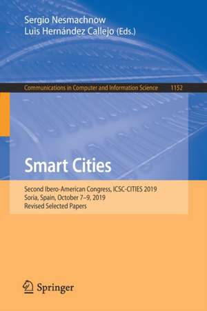 Smart Cities: Second Ibero-American Congress, ICSC-CITIES 2019, Soria, Spain, October 7–9, 2019, Revised Selected Papers de Sergio Nesmachnow