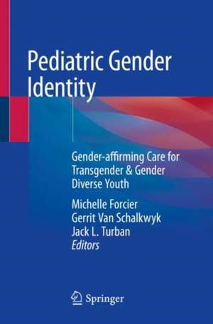 Pediatric Gender Identity: Gender-affirming Care for Transgender & Gender Diverse Youth de Michelle Forcier