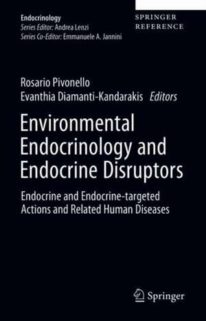 Environmental Endocrinology and Endocrine Disruptors: Endocrine and Endocrine-targeted Actions and Related Human Diseases de Rosario Pivonello