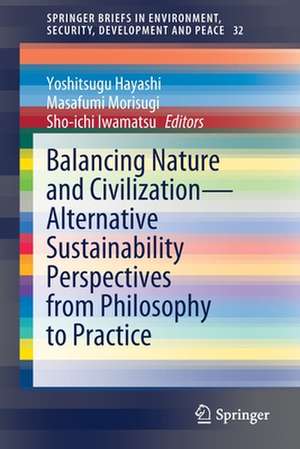 Balancing Nature and Civilization - Alternative Sustainability Perspectives from Philosophy to Practice de Yoshitsugu Hayashi