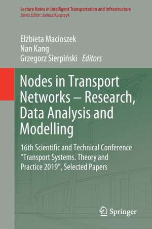 Nodes in Transport Networks – Research, Data Analysis and Modelling: 16th Scientific and Technical Conference “Transport Systems. Theory and Practice 2019”, Selected Papers de Elżbieta Macioszek