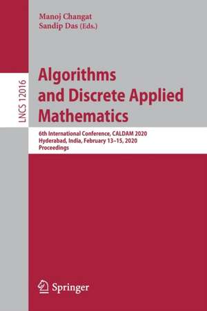 Algorithms and Discrete Applied Mathematics: 6th International Conference, CALDAM 2020, Hyderabad, India, February 13–15, 2020, Proceedings de Manoj Changat