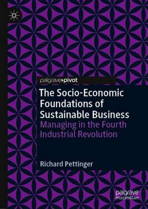 The Socio-Economic Foundations of Sustainable Business: Managing in the Fourth Industrial Revolution de Richard Pettinger