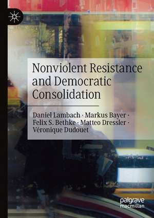 Nonviolent Resistance and Democratic Consolidation de Daniel Lambach