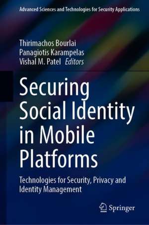 Securing Social Identity in Mobile Platforms: Technologies for Security, Privacy and Identity Management de Thirimachos Bourlai