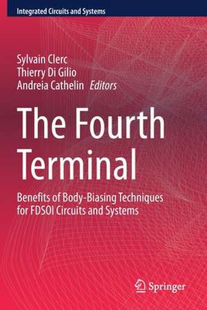 The Fourth Terminal: Benefits of Body-Biasing Techniques for FDSOI Circuits and Systems de Sylvain Clerc