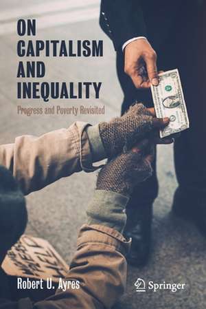 On Capitalism and Inequality: Progress and Poverty Revisited de Robert U. Ayres