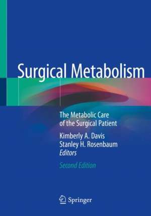 Surgical Metabolism: The Metabolic Care of the Surgical Patient de Kimberly A. Davis