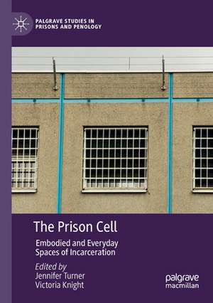 The Prison Cell: Embodied and Everyday Spaces of Incarceration de Jennifer Turner