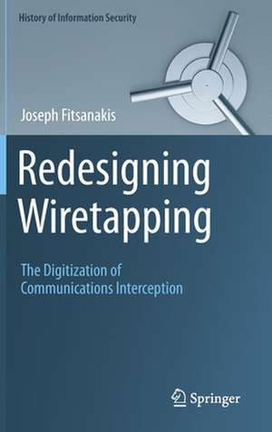 Redesigning Wiretapping: The Digitization of Communications Interception de Joseph Fitsanakis