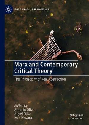 Marx and Contemporary Critical Theory: The Philosophy of Real Abstraction de Antonio Oliva