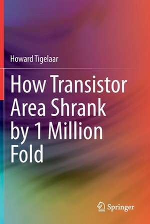 How Transistor Area Shrank by 1 Million Fold de Howard Tigelaar