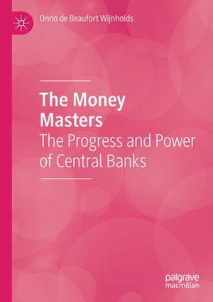 The Money Masters: The Progress and Power of Central Banks de Onno de Beaufort Wijnholds