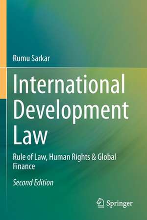 International Development Law: Rule of Law, Human Rights & Global Finance de Rumu Sarkar