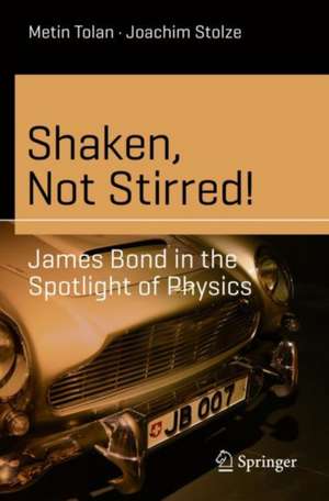 Shaken, Not Stirred!: James Bond in the Spotlight of Physics de Metin Tolan