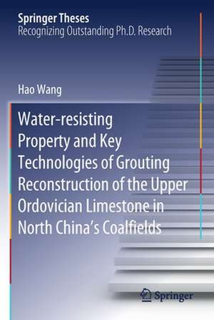 Water-resisting Property and Key Technologies of Grouting Reconstruction of the Upper Ordovician Limestone in North China’s Coalfields de Hao Wang