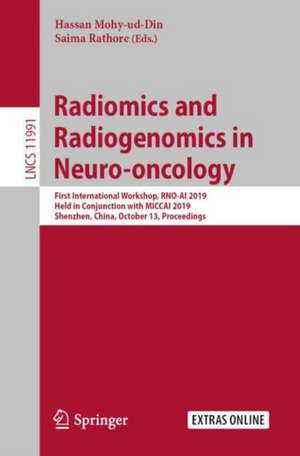 Radiomics and Radiogenomics in Neuro-oncology: First International Workshop, RNO-AI 2019, Held in Conjunction with MICCAI 2019, Shenzhen, China, October 13, 2019, Proceedings de Hassan Mohy-ud-Din