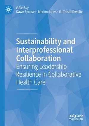 Sustainability and Interprofessional Collaboration: Ensuring Leadership Resilience in Collaborative Health Care de Dawn Forman