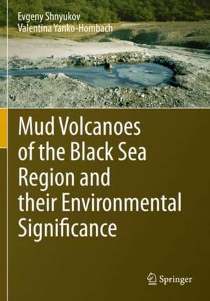 Mud Volcanoes of the Black Sea Region and their Environmental Significance de Evgeny Shnyukov