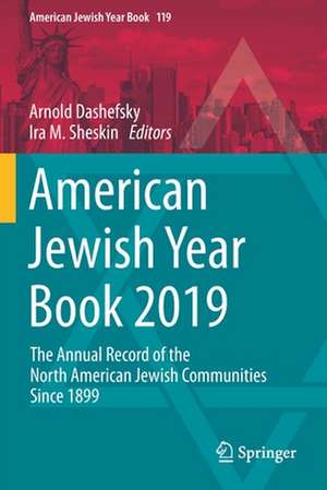 American Jewish Year Book 2019: The Annual Record of the North American Jewish Communities Since 1899 de Arnold Dashefsky