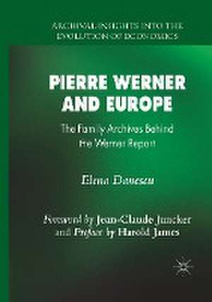 Pierre Werner and Europe: The Family Archives Behind the Werner Report de Elena Danescu