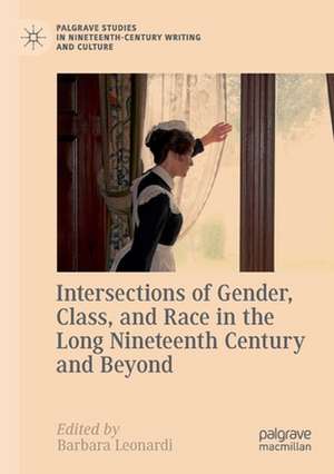 Intersections of Gender, Class, and Race in the Long Nineteenth Century and Beyond de Barbara Leonardi